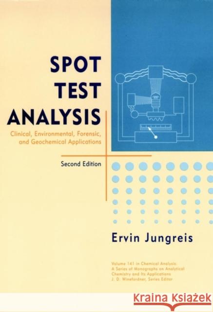 Spot Test Analysis: Clinical, Environmental, Forensic, and Geochemical Applications Jungreis, Ervin 9780471124122 Wiley-Interscience