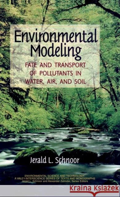Environmental Modeling : Fate and Transport of Pollutants in Water, Air, and Soil Jerald Schnoor 9780471124368 Wiley-Interscience