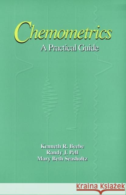 Chemometrics: A Practical Guide Beebe, Kenneth R. 9780471124511 Wiley-Interscience