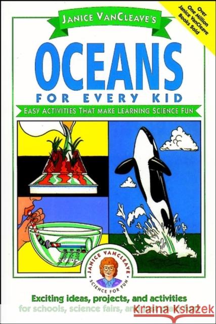 Janice VanCleave's Oceans for Every Kid : Easy Activities that Make Learning Science Fun Janice Pratt VanCleave Janice Van Cleave 9780471124535 Jossey-Bass