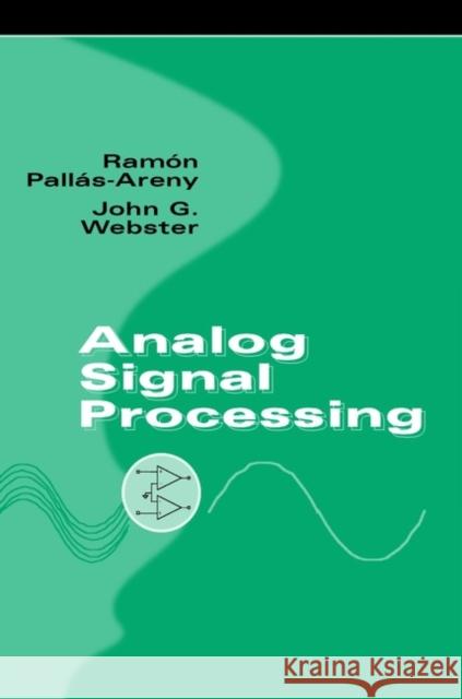 Analog Signal Processing Ramon Pallas-Areny RAMÓ N. Pall&aacut Pallas-Areny 9780471125280