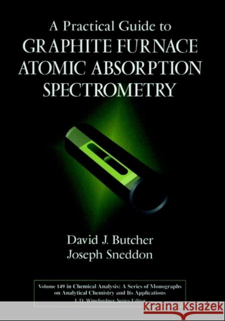 A Practical Guide to Graphite Furnace Atomic Absorption Spectrometry David J. Butcher Joseph Sneddon Joseph Sneddon 9780471125532 Wiley-Interscience
