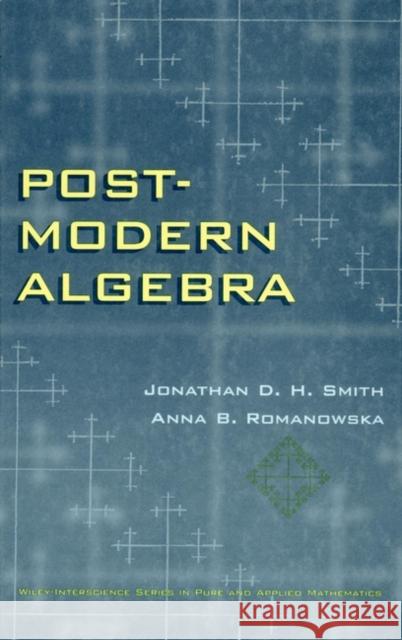 Post-Modern Algebra J. D. H. Smith Jonathan D. Smith Smith 9780471127383 Wiley-Interscience
