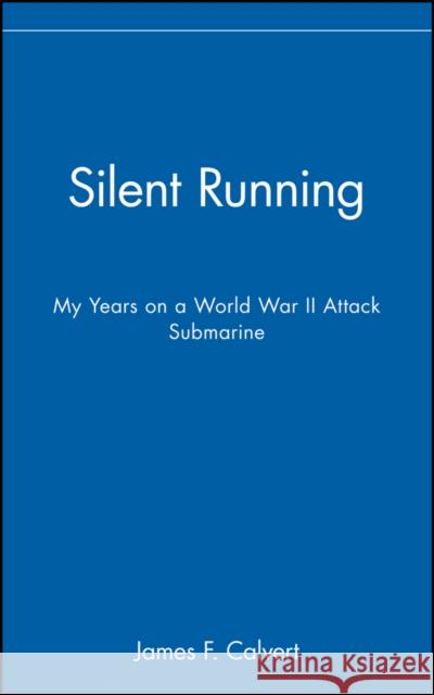 Silent Running: My Years on a World War II Attack Submarine Calvert, James F. 9780471127789
