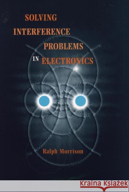 Solving Interference Problems in Electronics Ralph Morrison David Ed. Morrison 9780471127963