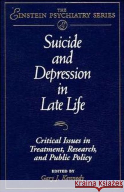 Suicide and Depression in Late Life: Critical Issues in Treatment, Research and Public Policy Kennedy, Gary J. 9780471129134 John Wiley & Sons