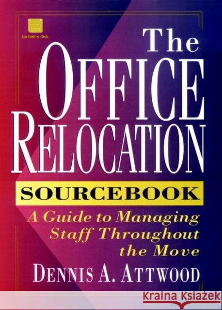 The Office Relocation Sourcebook: A Guide to Managing Staff Throughout the Move Attwood, Dennis A. 9780471130161 John Wiley & Sons