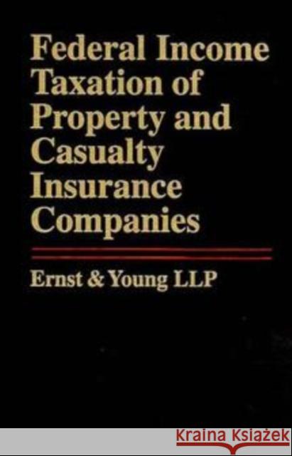 Federal Income Taxation of Property and Casualty Insurance Companies Ernst & Young LLP                        Ernst & Young                            &. Yo Erns 9780471130307 John Wiley & Sons