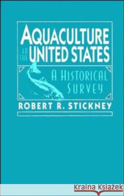 Aquaculture of the United States: A Historical Survey Stickney, Robert R. 9780471131540