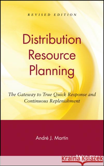 Drp: Distribution Resource Planning: The Gateway to True Quick Response and Continuous Replenishment Martin, André J. 9780471132226