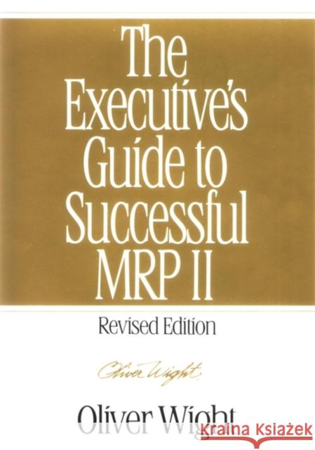The Executive's Guide to Successful MRP II Oliver Wight Wight 9780471132738 