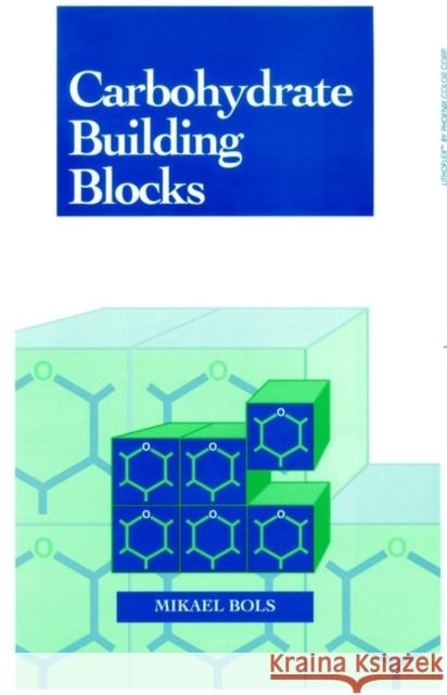 Carbohydrate Building Blocks Mikael Bols Bols 9780471133391 Wiley-Interscience