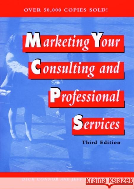 Marketing Your Consulting and Professional Services Richard A. Connor Dick Connor Jeffrey P. Davidson 9780471133926 John Wiley & Sons