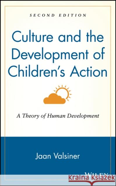Culture and the Development of Children's Action: A Theory of Human Development Valsiner, Jaan 9780471135906