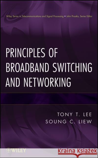 Principles of Broadband Switching and Networking Soung C. Liew Tony T. Lee 9780471139010 Wiley-Interscience