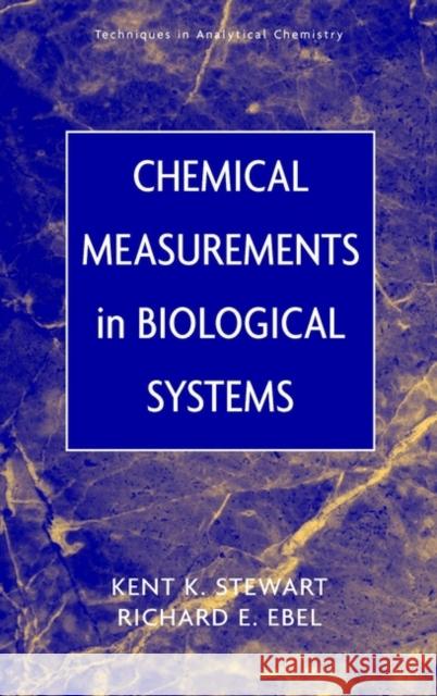 Chemical Measurements in Biological Systems Kent K. Stewart Stewart                                  Richard E. Ebel 9780471139034 Wiley-Interscience