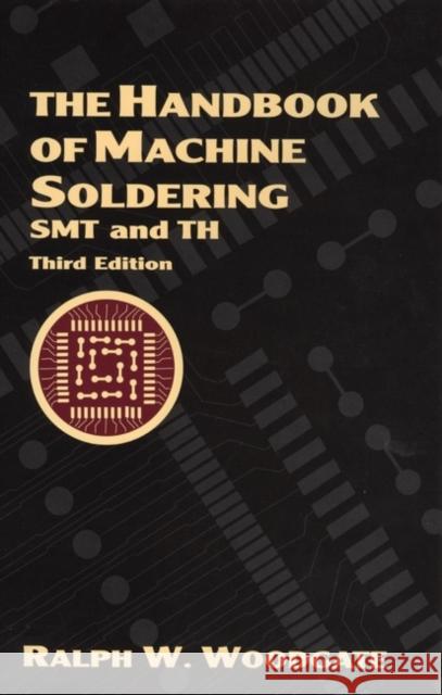 The Handbook of Machine Soldering: Smt and Th Woodgate, Ralph W. 9780471139041 John Wiley & Sons
