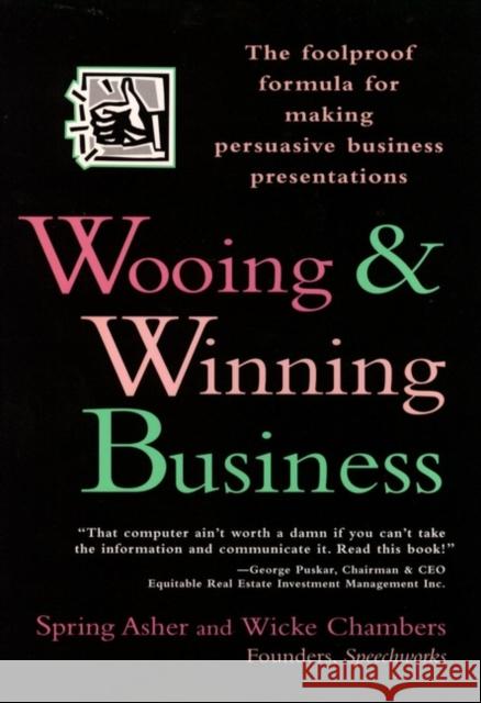 Wooing and Winning Business : The Foolproof Formula for Making Persuasive Business Presentations Spring Asher Asher                                    Wicke Chambers 9780471141921 John Wiley & Sons