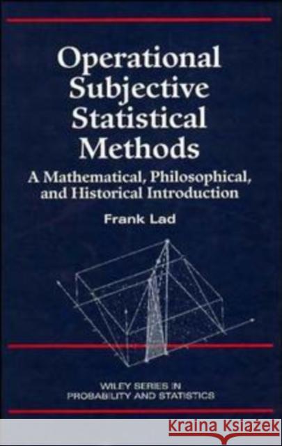 Operational Subjective Statistical Methods: A Mathematical, Philosophical, and Historical Introduction Lad, Frank 9780471143291 Wiley-Interscience