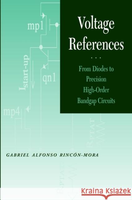 Voltage References: From Diodes to Precision High Order Bandgap Circuits Rincon-Mora, Gabriel Alfonso 9780471143369 Institute of Electrical & Electronics Enginee