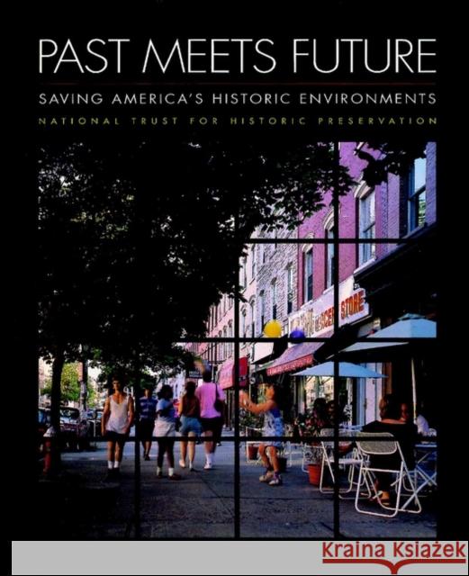 Past Meets Future: Saving America's Historic Environments Lee, Antoinette J. 9780471144120 Preservation Press