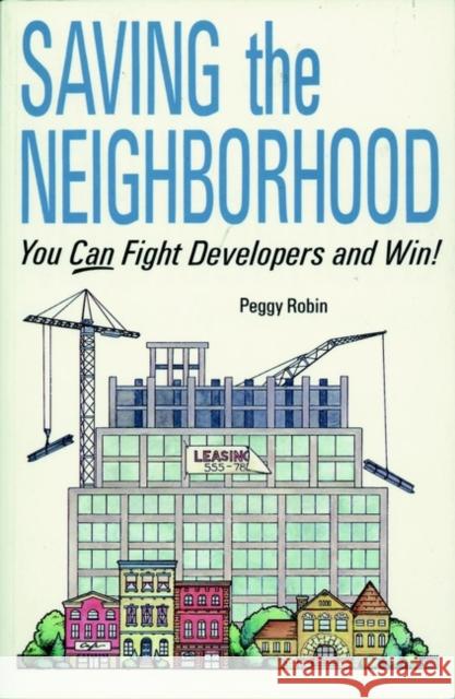 Saving the Neighborhood: You Can Fight Developers and Win! Robin, Peggy 9780471144205 Preservation Press