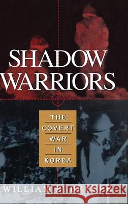 Shadow Warriors: The Covert War in Korea William B. Breuer 9780471144380 