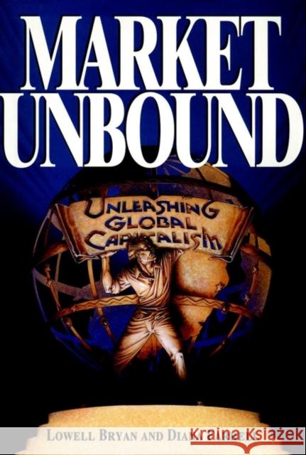 Market Unbound: Unleashing Global Capitalism Bryan, Lowell 9780471144465 John Wiley & Sons