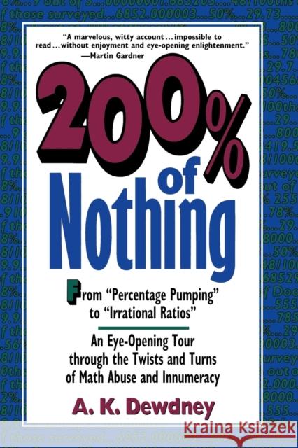 200% of Nothing: An Eye-Opening Tour Through the Twists and Turns of Math Abuse and Innumeracy Dewdney, A. K. 9780471145745 John Wiley & Sons