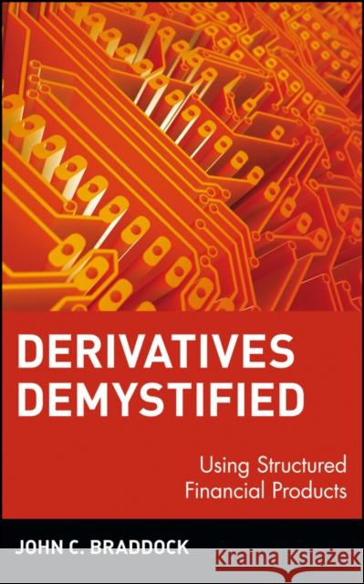 Derivatives Demystified: Using Structured Financial Products Braddock, John C. 9780471146339 John Wiley & Sons