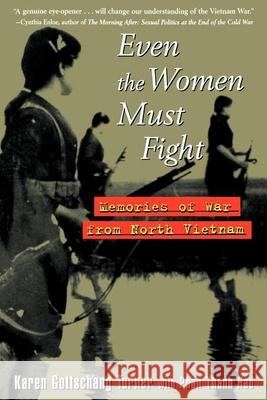 Even the Women Must Fight: Memories of War from North Vietnam Karen Turner-Gottschang Phan T. Hao 9780471146896 John Wiley & Sons