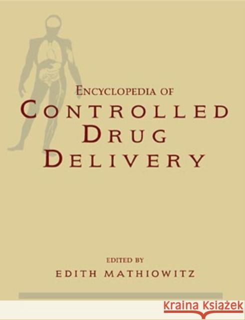 Encyclopedia of Controlled Drug Delivery, 2 Volume Set Edith Mathiowitz Edith Mathiowitz 9780471148289 Wiley-Interscience