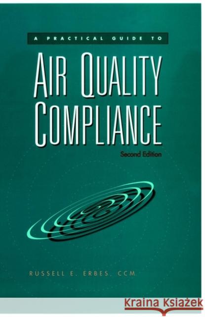 A Practical Guide to Air Quality Compliance Russell E. Erbes Erbes 9780471150060 John Wiley & Sons