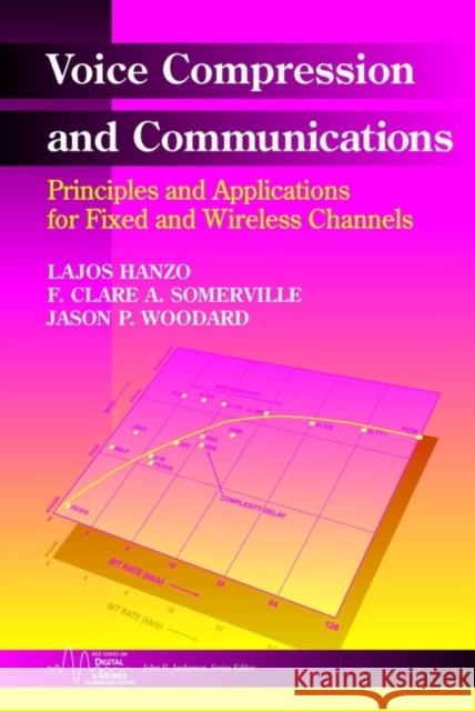 Voice Compression and Communications: Principles and Applications for Fixed and Wireless Channels Hanzo, Lajos 9780471150398 IEEE Computer Society Press