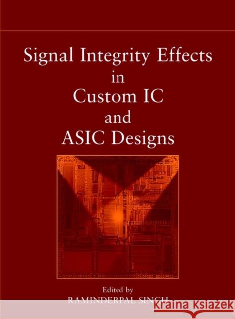 Signal Integrity Effects in Custom IC and ASIC Designs Raminderpal Singh Raminderpal Singh 9780471150428 IEEE Computer Society Press