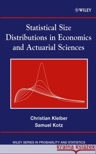 Statistical Size Distributions in Economics and Actuarial Sciences Christian Kleiber Jonathan Pevsner Samuel Kotz 9780471150640