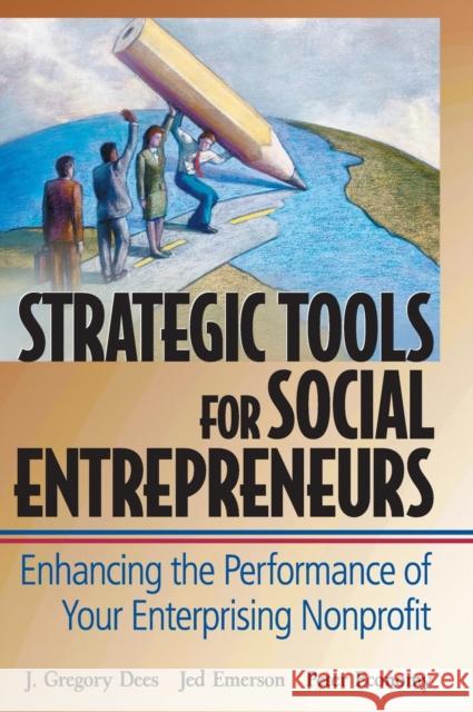 Strategic Tools for Social Entrepreneurs: Enhancing the Performance of Your Enterprising Nonprofit Dees, J. Gregory 9780471150688 John Wiley & Sons
