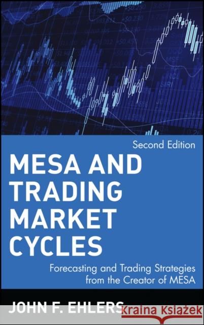 MESA and Trading Market Cycles: Forecasting and Trading Strategies from the Creator of Mesa Ehlers, John F. 9780471151968 John Wiley & Sons