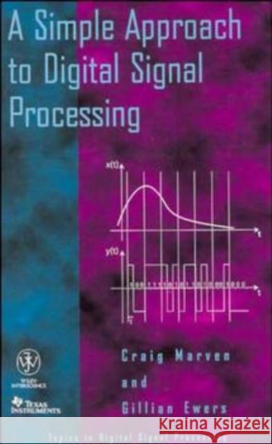 A Simple Approach to Digital Signal Processing Charles Marven Craig Marven Gillian Ewers 9780471152439