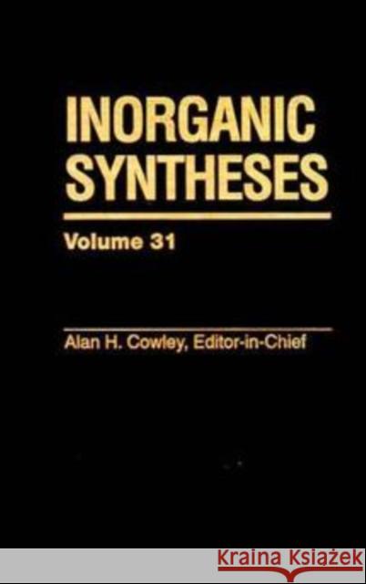 Inorganic Syntheses, Volume 31 Cowley, Alan H. 9780471152880 Wiley-Interscience