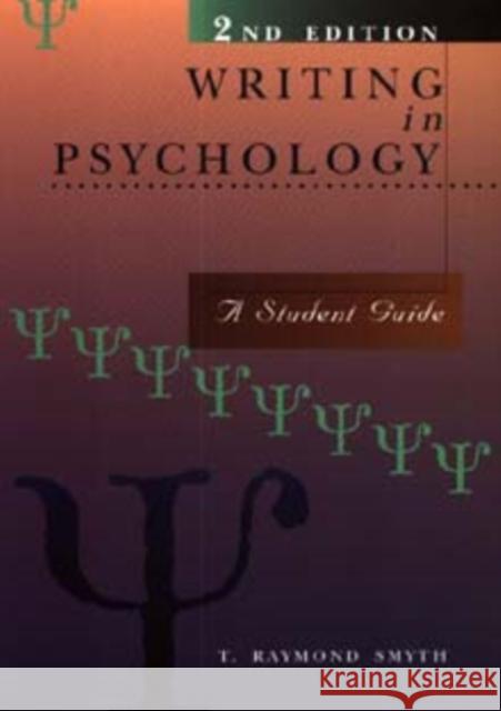 Writing in Psychology: A Student Guide T. Raymond Smyth 9780471153412 John Wiley & Sons Inc
