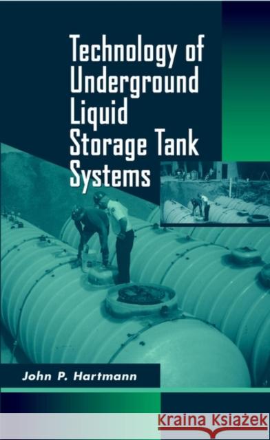 Technology of Underground Liquid Storage Tank Systems John P. Hartmann 9780471154129 John Wiley & Sons