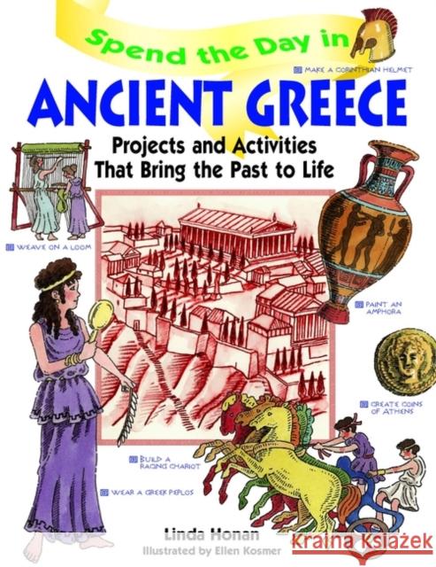 Spend the Day in Ancient Greece: Projects and Activities That Bring the Past to Life Honan, Linda 9780471154549 0
