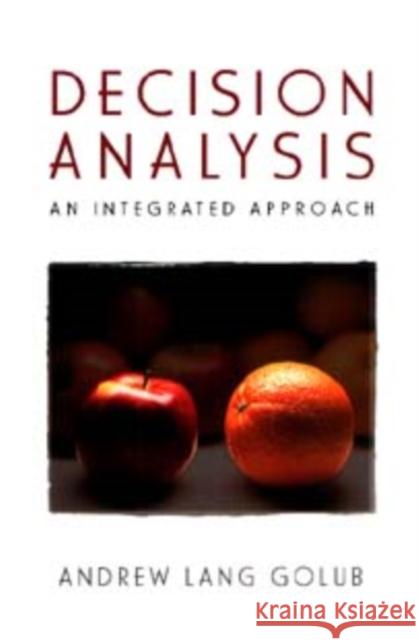 Decision Analysis: An Integrated Approach Golub, Andrew Lang 9780471155119 John Wiley & Sons