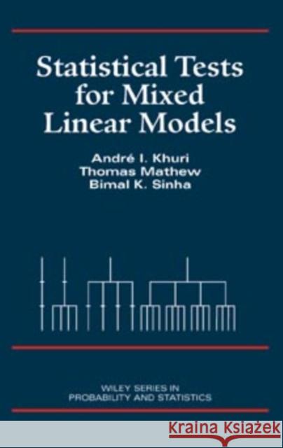 Statistical Tests for Mixed Linear Models Andre I. Khuri Bimal K. Sinha Thomas Mathew 9780471156536