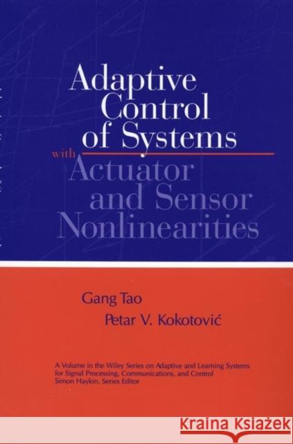 Adaptive Control of Systems with Actuator and Sensor Nonlinearities Gang Tao Tao                                      Kokotovic 9780471156543 Wiley-Interscience
