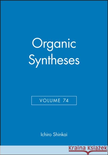 Organic Syntheses, Volume 74 Ichiro Shinkai 9780471156567 John Wiley & Sons