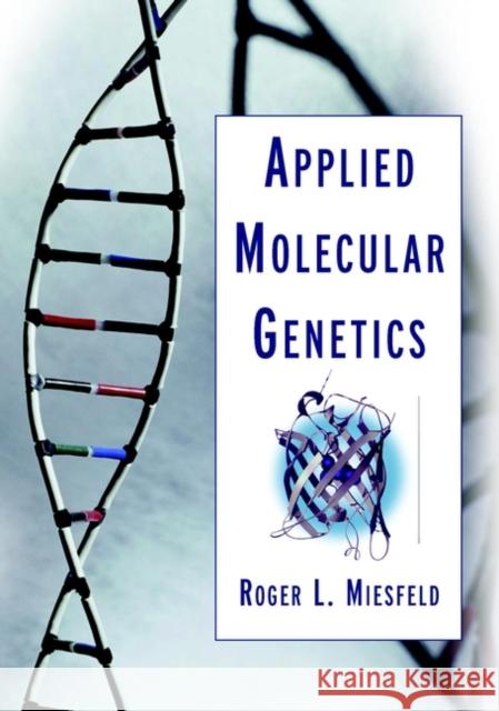 Applied Molecular Genetics Roger L. Miesfeld 9780471156765 Wiley-Liss