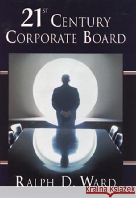21st Century Corporate Board Ralph D. Ward 9780471156796 John Wiley & Sons