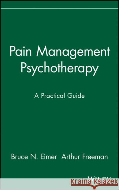 Pain Management Psychotherapy: A Practical Guide Eimer, Bruce N. 9780471157083 John Wiley & Sons